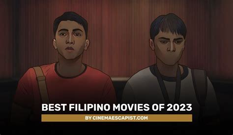 The 11 Best Filipino Movies of 2023 .